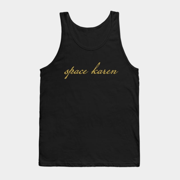 Space Karen Gold Funny Typography Tank Top by ellenhenryart